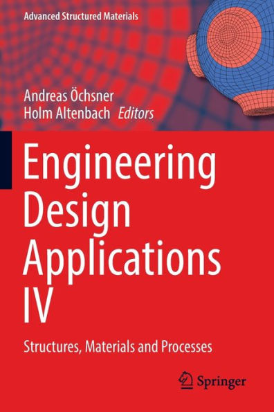Engineering Design Applications Iv: Structures, Materials And Processes (Advanced Structured Materials, 172) - 9783030979270