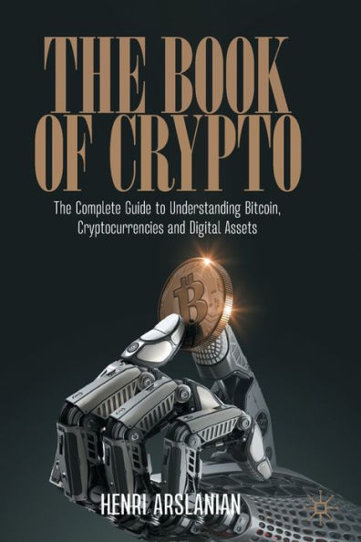 The Book Of Crypto: The Complete Guide To Understanding Bitcoin, Cryptocurrencies And Digital Assets - 9783030979539