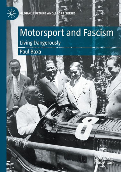 Motorsport And Fascism: Living Dangerously (Global Culture And Sport Series) - 9783030979690