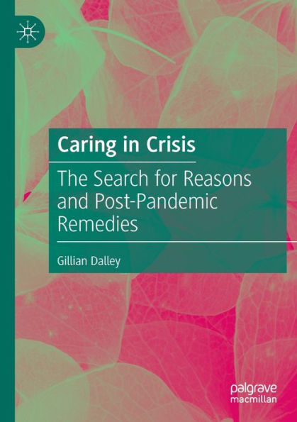 Caring In Crisis: The Search For Reasons And Post-Pandemic Remedies - 9783030980009