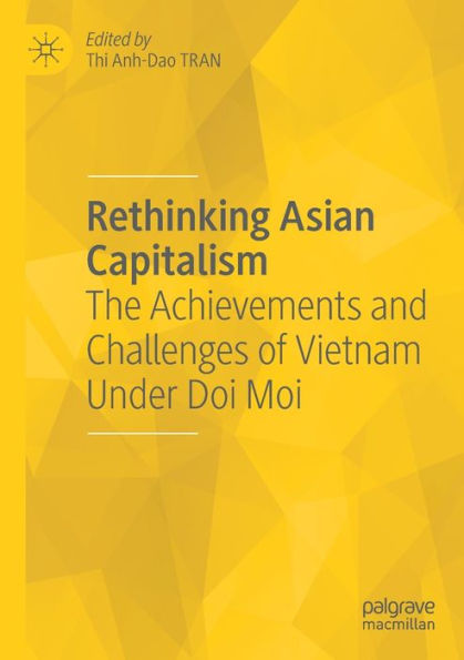 Rethinking Asian Capitalism: The Achievements And Challenges Of Vietnam Under Doi Moi - 9783030981068