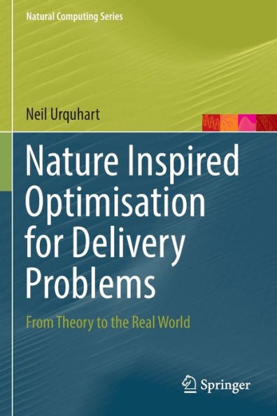 Nature Inspired Optimisation For Delivery Problems: From Theory To The Real World (Natural Computing Series) - 9783030981105