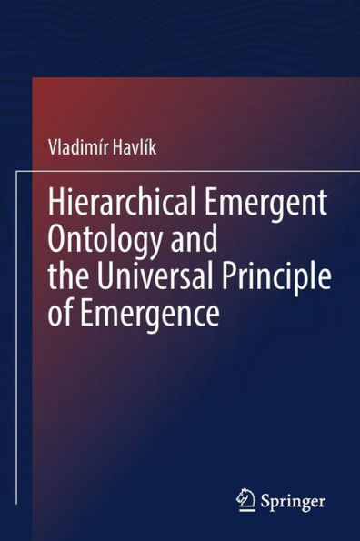 Hierarchical Emergent Ontology And The Universal Principle Of Emergence - 9783030981501