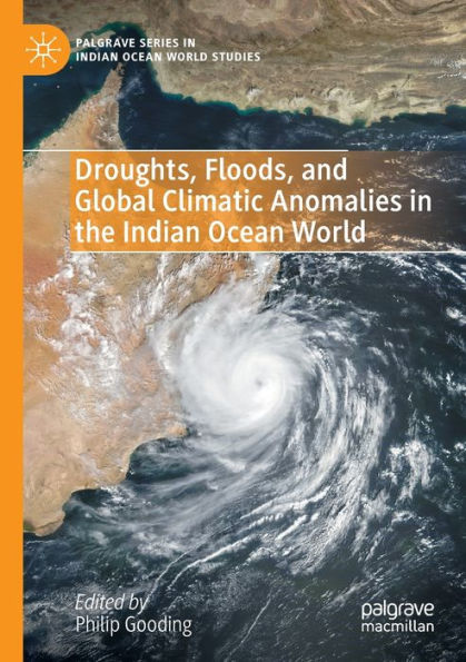 Droughts, Floods, And Global Climatic Anomalies In The Indian Ocean World (Palgrave Series In Indian Ocean World Studies) - 9783030982003