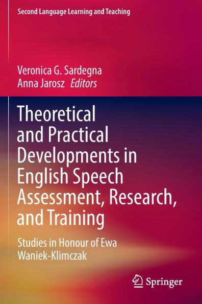 Theoretical And Practical Developments In English Speech Assessment, Research, And Training: Studies In Honour Of Ewa Waniek-Klimczak (Second Language Learning And Teaching) - 9783030982201