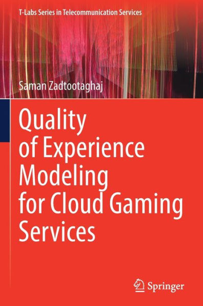 Quality Of Experience Modeling For Cloud Gaming Services (T-Labs Series In Telecommunication Services) - 9783030982515