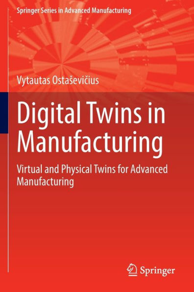 Digital Twins In Manufacturing: Virtual And Physical Twins For Advanced Manufacturing (Springer Series In Advanced Manufacturing) - 9783030982775