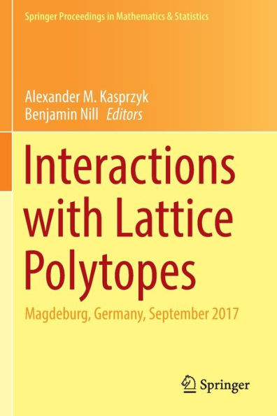Interactions With Lattice Polytopes: Magdeburg, Germany, September 2017 (Springer Proceedings In Mathematics & Statistics, 386) - 9783030983291