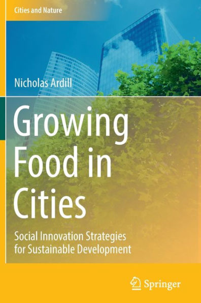 Growing Food In Cities: Social Innovation Strategies For Sustainable Development (Cities And Nature) - 9783030984779