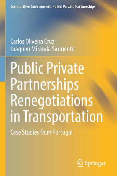 Public Private Partnerships Renegotiations In Transportation: Case Studies From Portugal (Competitive Government: Public Private Partnerships) - 9783030985134