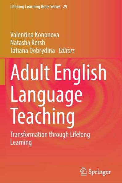 Adult English Language Teaching: Transformation Through Lifelong Learning (Lifelong Learning Book Series, 29) - 9783030985684