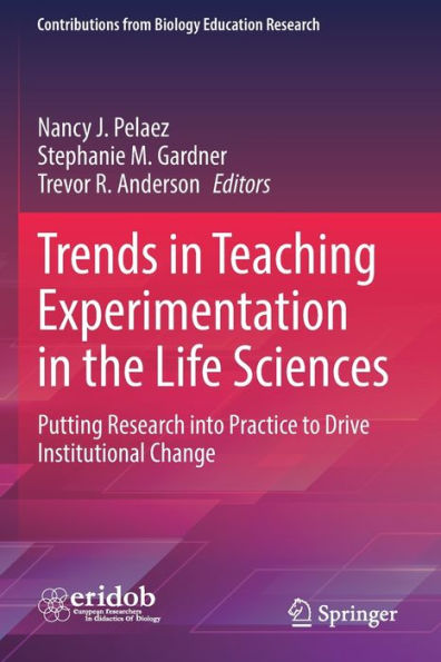 Trends In Teaching Experimentation In The Life Sciences: Putting Research Into Practice To Drive Institutional Change (Contributions From Biology Education Research) - 9783030985943