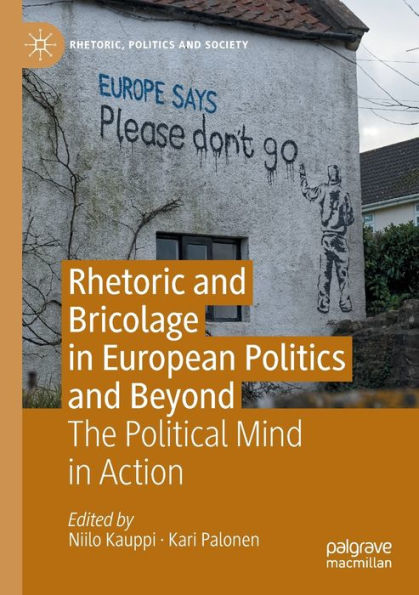 Rhetoric And Bricolage In European Politics And Beyond: The Political Mind In Action (Rhetoric, Politics And Society) - 9783030986346