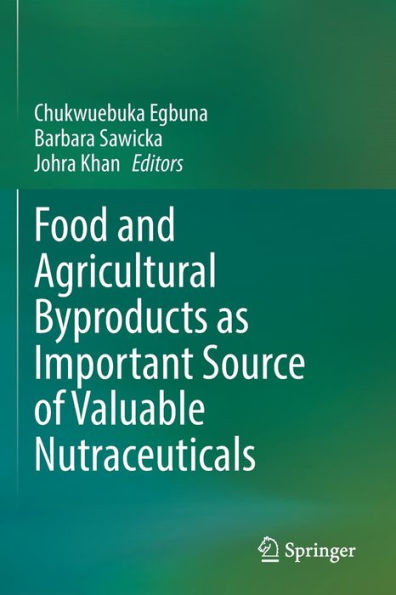 Food And Agricultural Byproducts As Important Source Of Valuable Nutraceuticals - 9783030987626