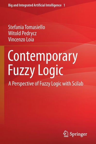 Contemporary Fuzzy Logic: A Perspective Of Fuzzy Logic With Scilab (Big And Integrated Artificial Intelligence, 1) - 9783030989767