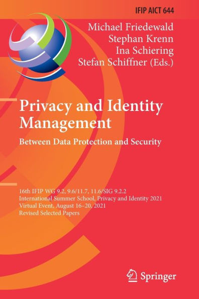 Privacy And Identity Management. Between Data Protection And Security: 16Th Ifip Wg 9.2, 9.6/11.7, 11.6/Sig 9.2.2 International Summer School, Privacy ... And Communication Technology, 644) - 9783030991029