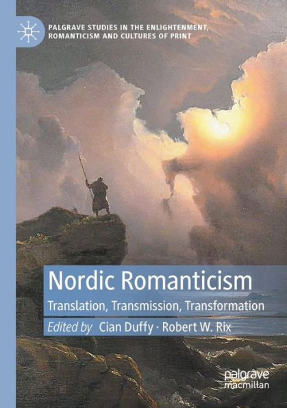 Nordic Romanticism: Translation, Transmission, Transformation (Palgrave Studies In The Enlightenment, Romanticism And Cultures Of Print) - 9783030991296