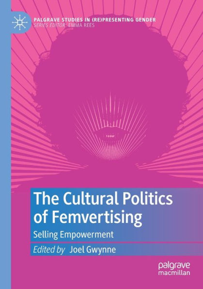 The Cultural Politics Of Femvertising: Selling Empowerment (Palgrave Studies In (Re)Presenting Gender) - 9783030991562