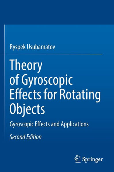 Theory Of Gyroscopic Effects For Rotating Objects: Gyroscopic Effects And Applications - 9783030992156
