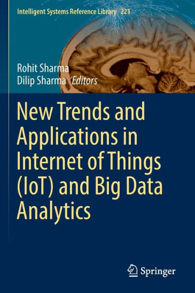 New Trends And Applications In Internet Of Things (Iot) And Big Data Analytics (Intelligent Systems Reference Library, 221) - 9783030993313