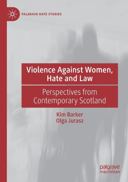 Violence Against Women, Hate And Law: Perspectives From Contemporary Scotland (Palgrave Hate Studies) - 9783030993771