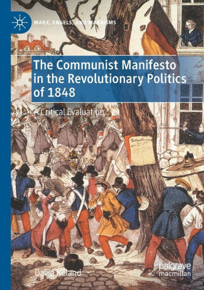 The Communist Manifesto In The Revolutionary Politics Of 1848: A Critical Evaluation (Marx, Engels, And Marxisms) - 9783030994662