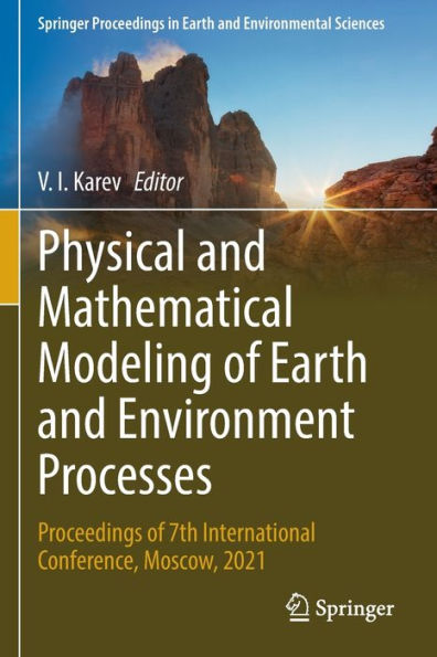 Physical And Mathematical Modeling Of Earth And Environment Processes: Proceedings Of 7Th International Conference, Moscow, 2021 (Springer Proceedings In Earth And Environmental Sciences) - 9783030995065