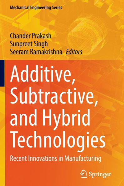 Additive, Subtractive, And Hybrid Technologies: Recent Innovations In Manufacturing (Mechanical Engineering Series) - 9783030995713