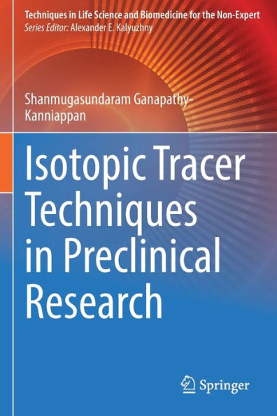 Isotopic Tracer Techniques In Preclinical Research (Techniques In Life Science And Biomedicine For The Non-Expert) - 9783030997021