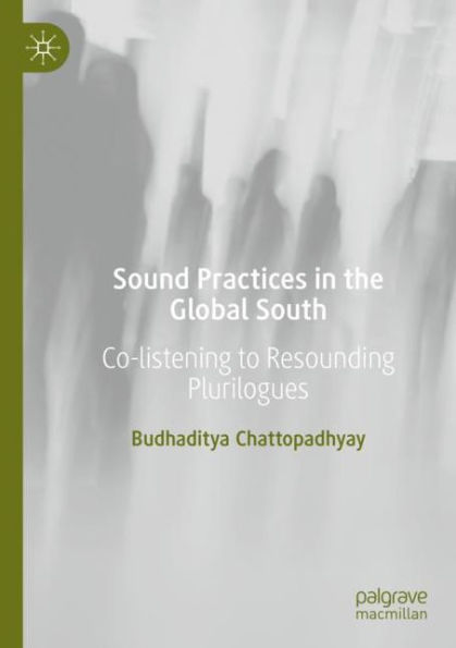 Sound Practices In The Global South: Co-Listening To Resounding Plurilogues - 9783030997342