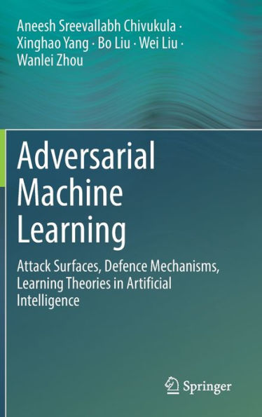 Adversarial Machine Learning: Attack Surfaces, Defence Mechanisms, Learning Theories In Artificial Intelligence