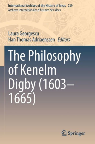 The Philosophy Of Kenelm Digby (1603-1665) (International Archives Of The History Of Ideas Archives Internationales D'Histoire Des Idees, 239)