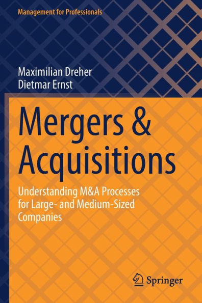 Mergers & Acquisitions: Understanding M&A Processes For Large- And Medium-Sized Companies (Management For Professionals) - 9783030998448