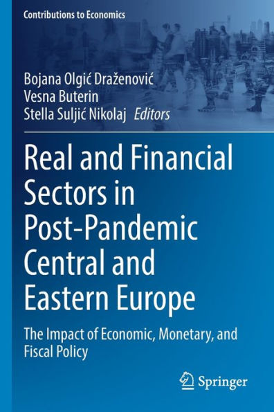 Real And Financial Sectors In Post-Pandemic Central And Eastern Europe: The Impact Of Economic, Monetary, And Fiscal Policy (Contributions To Economics) - 9783030998523