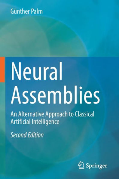 Neural Assemblies: An Alternative Approach To Classical Artificial Intelligence - 9783031003134