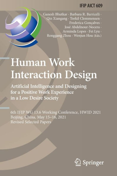 Human Work Interaction Design. Artificial Intelligence And Designing For A Positive Work Experience In A Low Desire Society: 6Th Ifip Wg 13.6 Working ... And Communication Technology, 609) - 9783031031021