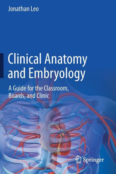 Clinical Anatomy And Embryology: A Guide For The Classroom, Boards, And Clinic - 9783031038099