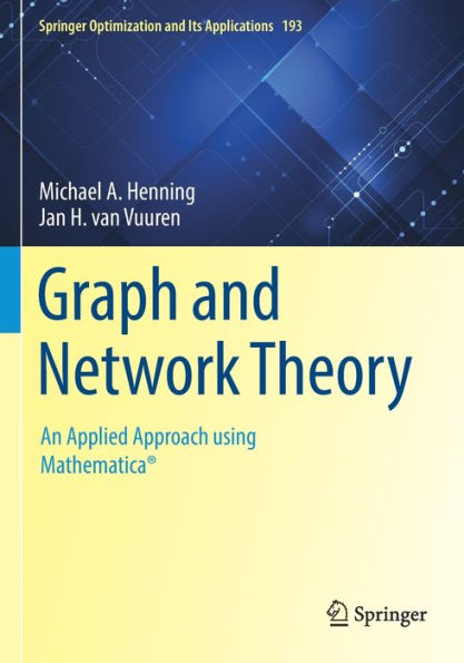 Graph And Network Theory: An Applied Approach Using Mathematica® (Springer Optimization And Its Applications, 193) - 9783031038594