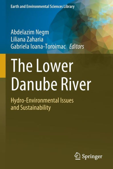 The Lower Danube River: Hydro-Environmental Issues And Sustainability (Earth And Environmental Sciences Library) - 9783031038679