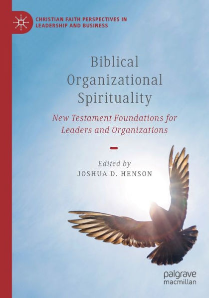 Biblical Organizational Spirituality: New Testament Foundations For Leaders And Organizations (Christian Faith Perspectives In Leadership And Business) - 9783031040085