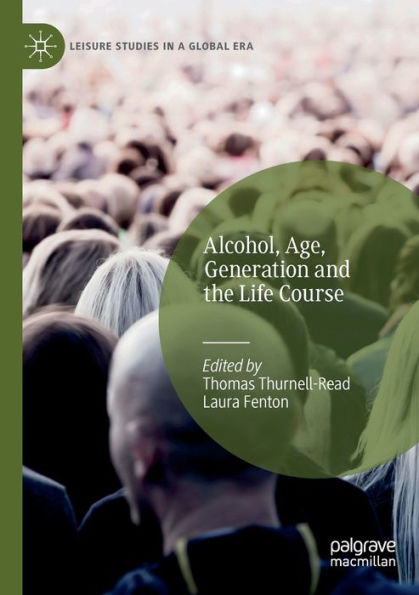 Alcohol, Age, Generation And The Life Course (Leisure Studies In A Global Era) - 9783031040191