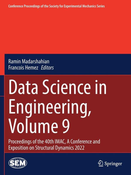 Data Science In Engineering, Volume 9: Proceedings Of The 40Th Imac, A Conference And Exposition On Structural Dynamics 2022 (Conference Proceedings Of The Society For Experimental Mechanics Series) - 9783031041242