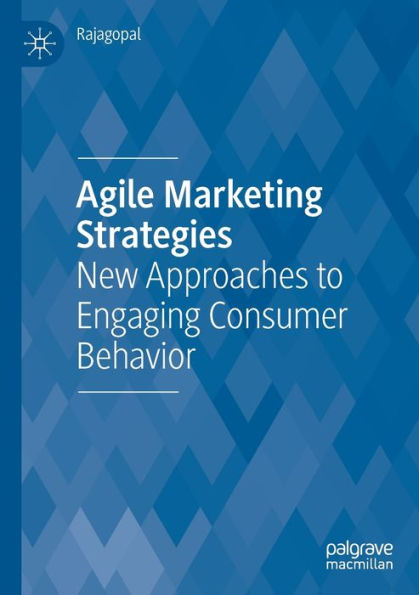 Agile Marketing Strategies: New Approaches To Engaging Consumer Behavior - 9783031042140