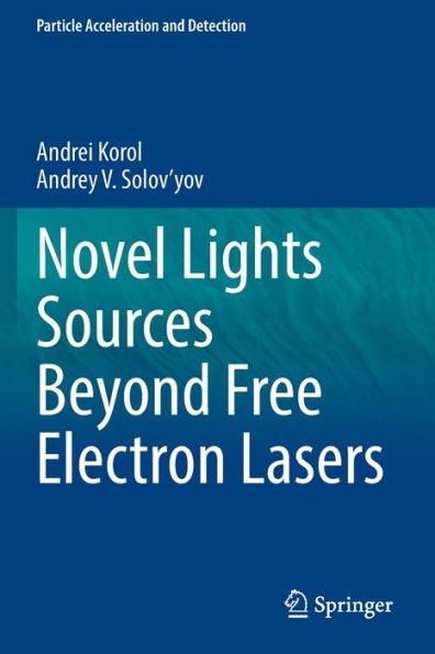 Novel Lights Sources Beyond Free Electron Lasers (Particle Acceleration And Detection) - 9783031042843