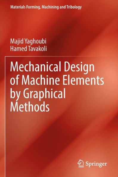 Mechanical Design Of Machine Elements By Graphical Methods (Materials Forming, Machining And Tribology) - 9783031043314