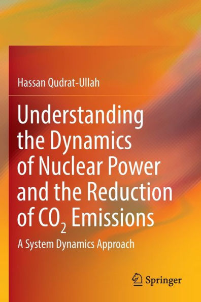 Understanding The Dynamics Of Nuclear Power And The Reduction Of Co2 Emissions: A System Dynamics Approach - 9783031043437