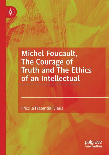 Michel Foucault, The Courage Of Truth And The Ethics Of An Intellectual - 9783031043581