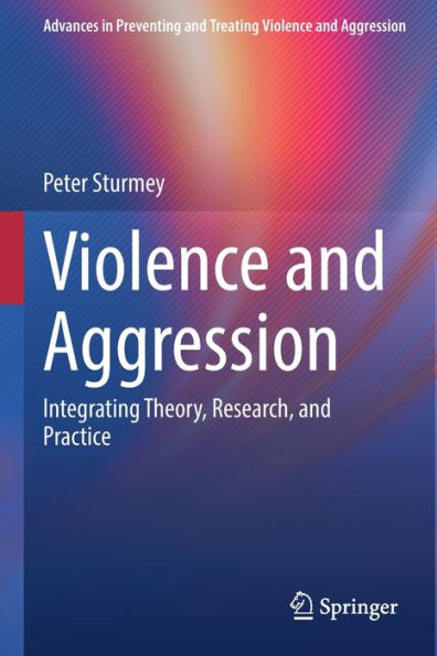 Violence And Aggression: Integrating Theory, Research, And Practice (Advances In Preventing And Treating Violence And Aggression) - 9783031043888