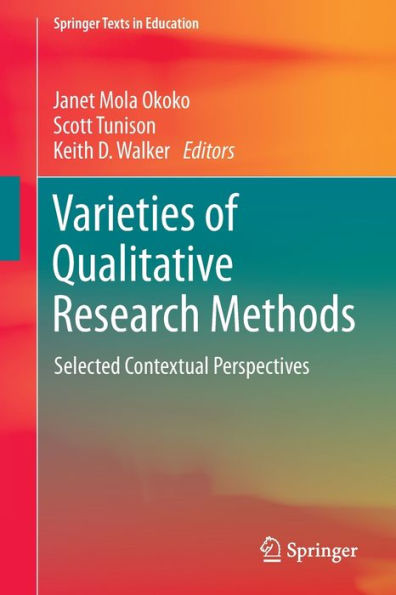 Varieties Of Qualitative Research Methods: Selected Contextual Perspectives (Springer Texts In Education)