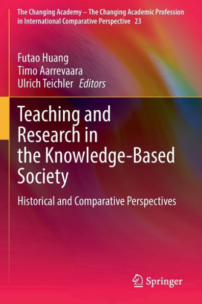 Teaching And Research In The Knowledge-Based Society: Historical And Comparative Perspectives (The Changing Academy - The Changing Academic Profession In International Comparative Perspective, 23)